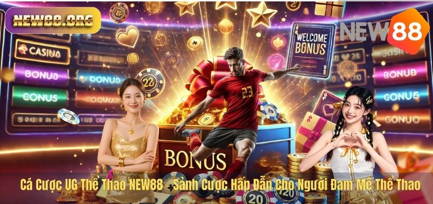 Cá Cược UG Thể Thao NEW88 – Sảnh Cược Hấp Dẫn Cho Người Đam Mê Thể Thao Cá Cược UG Thể Thao NEW88 – Sảnh Cược Hấp Dẫn Cho Người Đam Mê Thể Thao