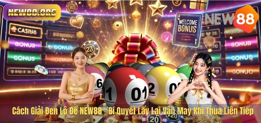 Cách Giải Đen Lô Đề NEW88 – Bí Quyết Lấy Lại Vận May Khi Thua Liên Tiếp Cách Giải Đen Lô Đề NEW88 – Bí Quyết Lấy Lại Vận May Khi Thua Liên Tiếp