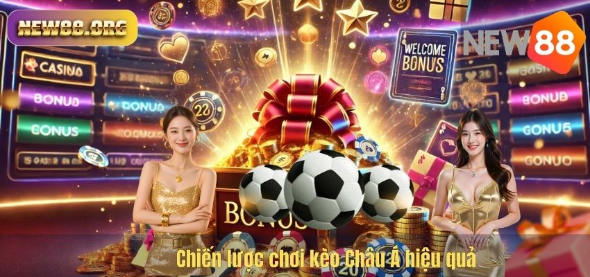 Kèo Châu Á NEW88 – Hướng Dẫn Cá Cược Bóng Đá Chuẩn Xác Cho Người Chơi Chiến lược chơi kèo Châu Á hiệu quả