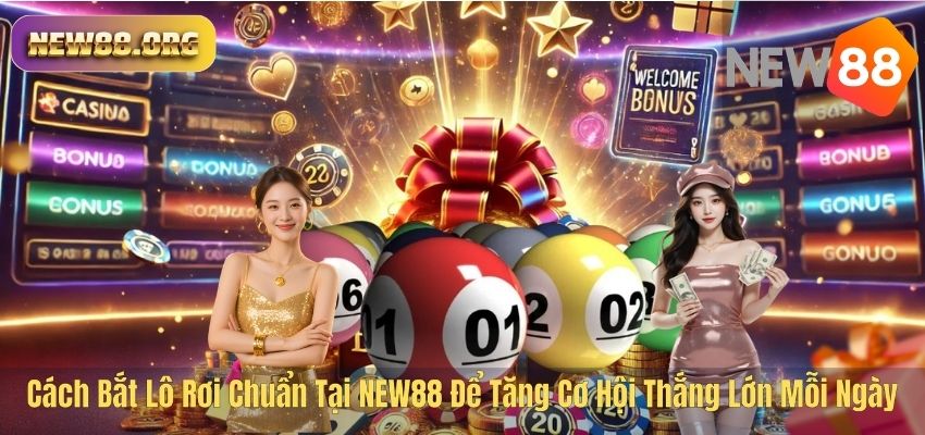 Cách Bắt Lô Rơi Chuẩn Tại NEW88 Để Tăng Cơ Hội Thắng Lớn Mỗi Ngày Cách Bắt Lô Rơi Chuẩn Tại NEW88 Để Tăng Cơ Hội Thắng Lớn Mỗi Ngày