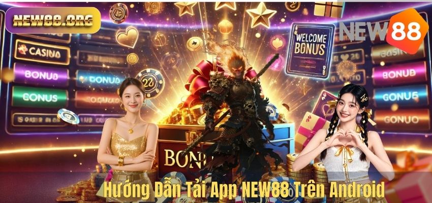TẢI APP NEW88 Hướng Dẫn Tải App NEW88 Trên Android