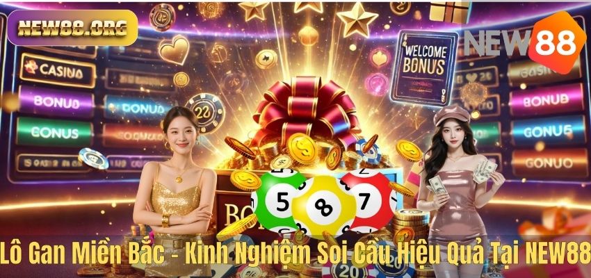 Lô Gan Miền Bắc – Kinh Nghiệm Soi Cầu Hiệu Quả Tại NEW88 Lô Gan Miền Bắc – Kinh Nghiệm Soi Cầu Hiệu Quả Tại NEW88