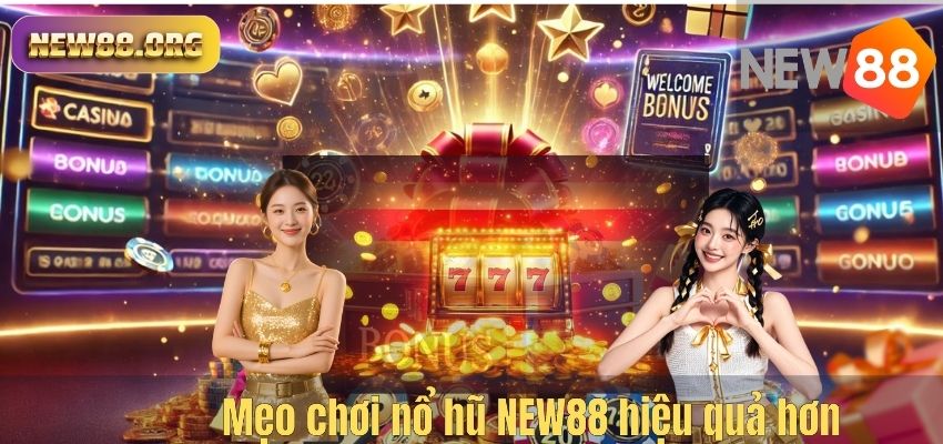 Mẹo chơi nổ hũ NEW88 hiệu quả hơn