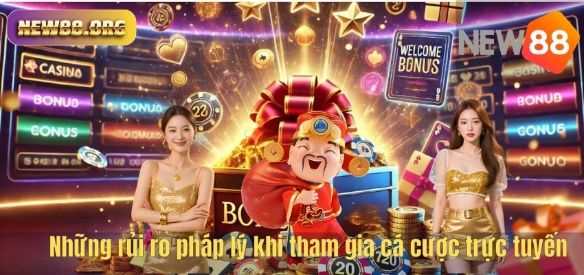 Những rủi ro pháp lý khi tham gia cá cược trực tuyến