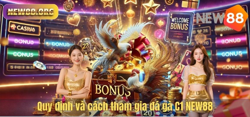 Đá Gà C1 NEW88 – Sân Chơi Giải Trí Và Cá Cược Hấp Dẫn Hàng Đầu Quy định và cách tham gia đá gà C1 NEW88