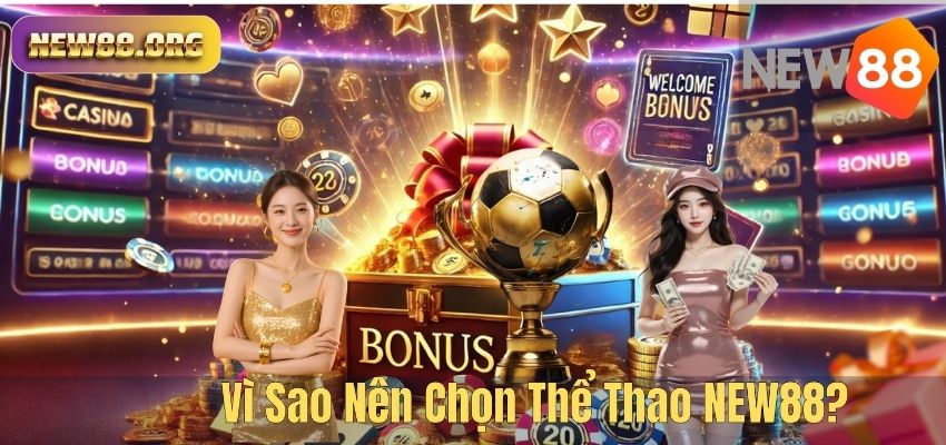Vì Sao Nên Chọn Thể Thao NEW88?